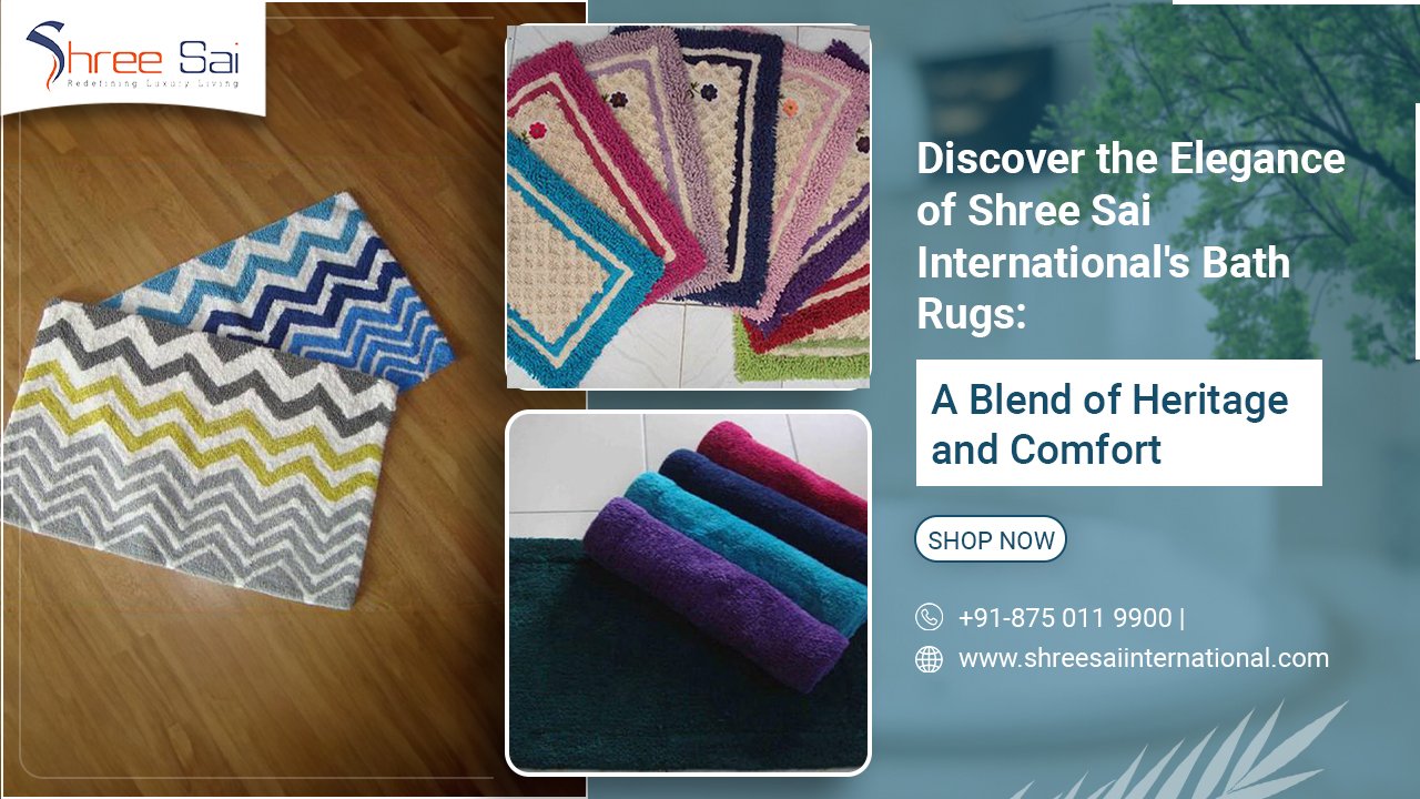Discover the Elegance of Shree Sai International’s Bath Rugs: A Blend of Heritage and Comfort