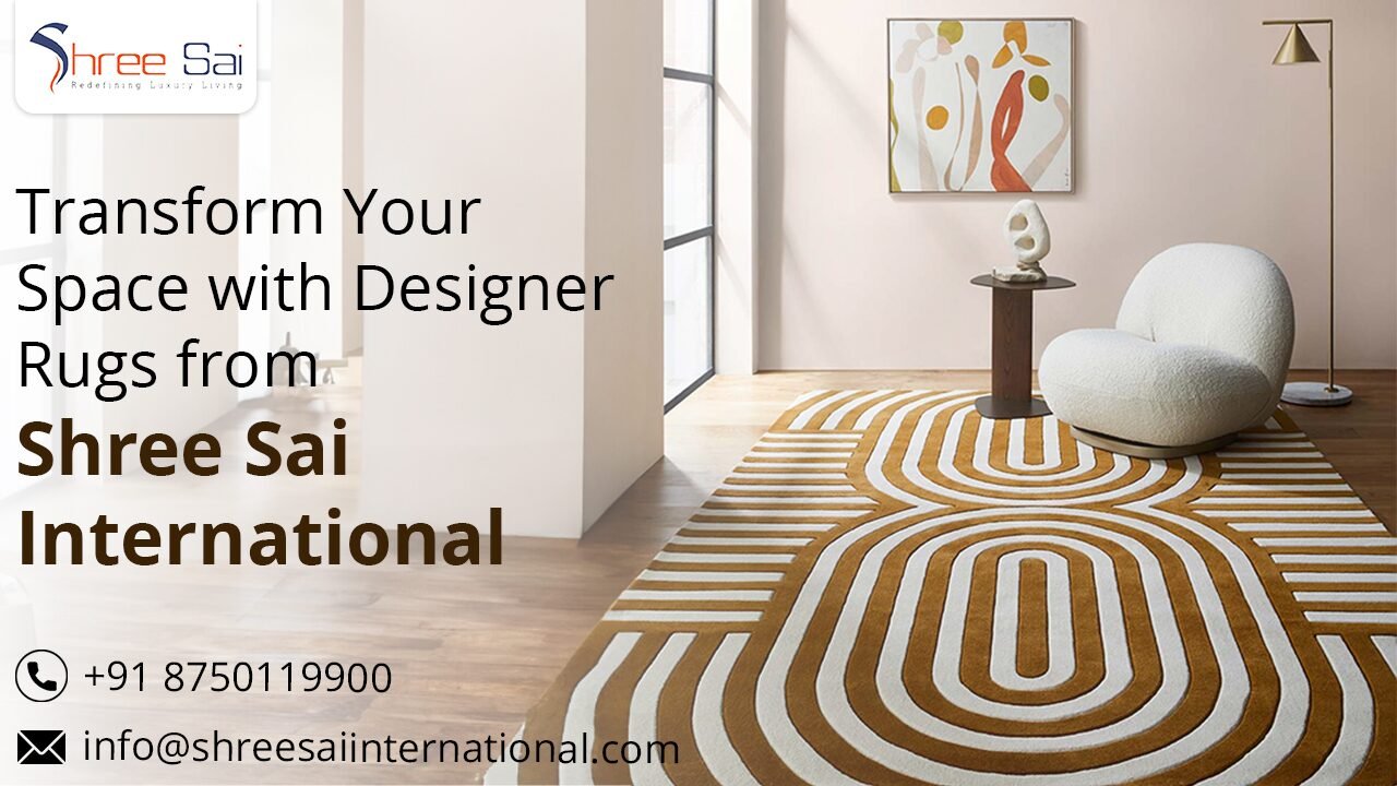Transform Your Space with Designer Rugs from Shree Sai International